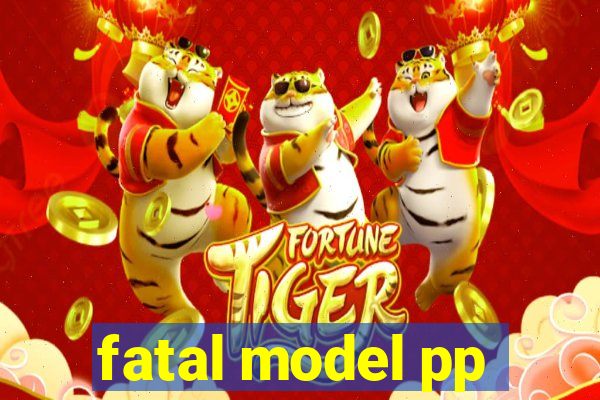 fatal model pp